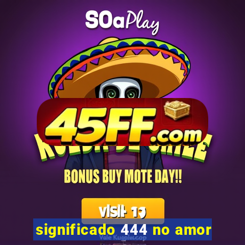significado 444 no amor